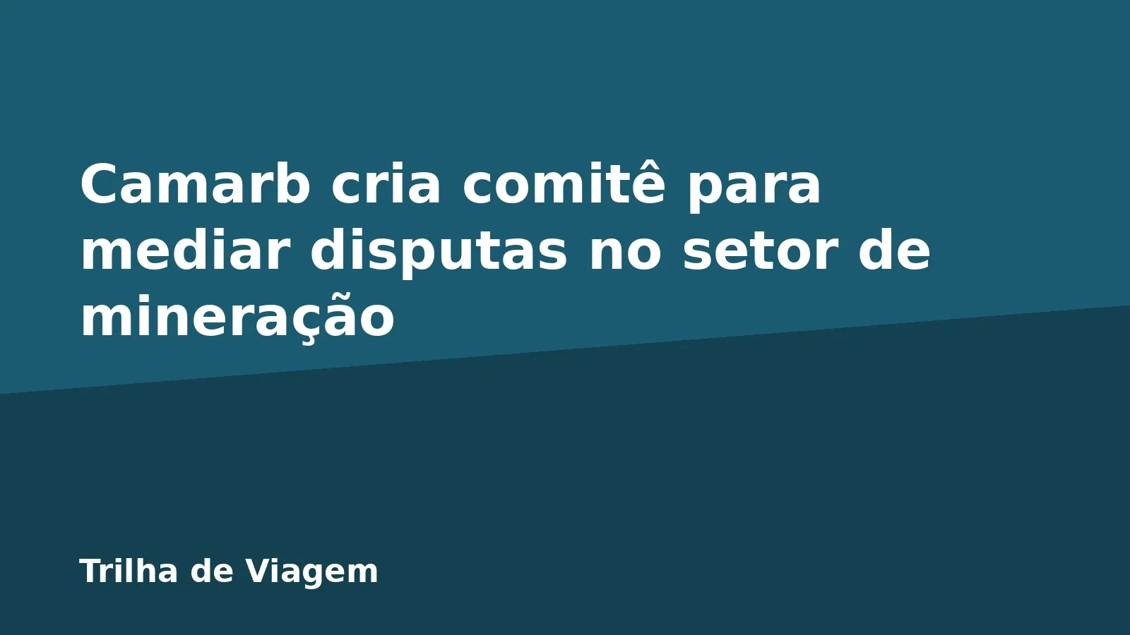 Camarb cria comitê para mediar disputas no setor de mineração