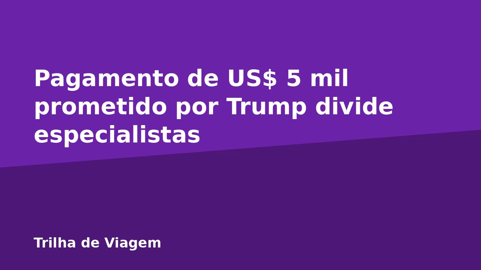 Pagamento de US$ 5 mil prometido por Trump divide especialistas