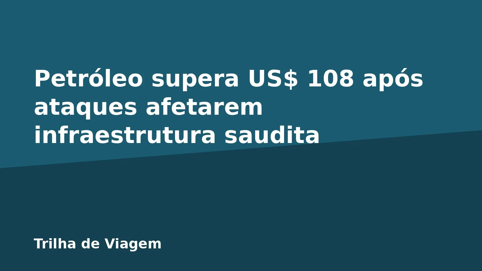 Petróleo supera US$ 108 após ataques afetarem infraestrutura saudita
