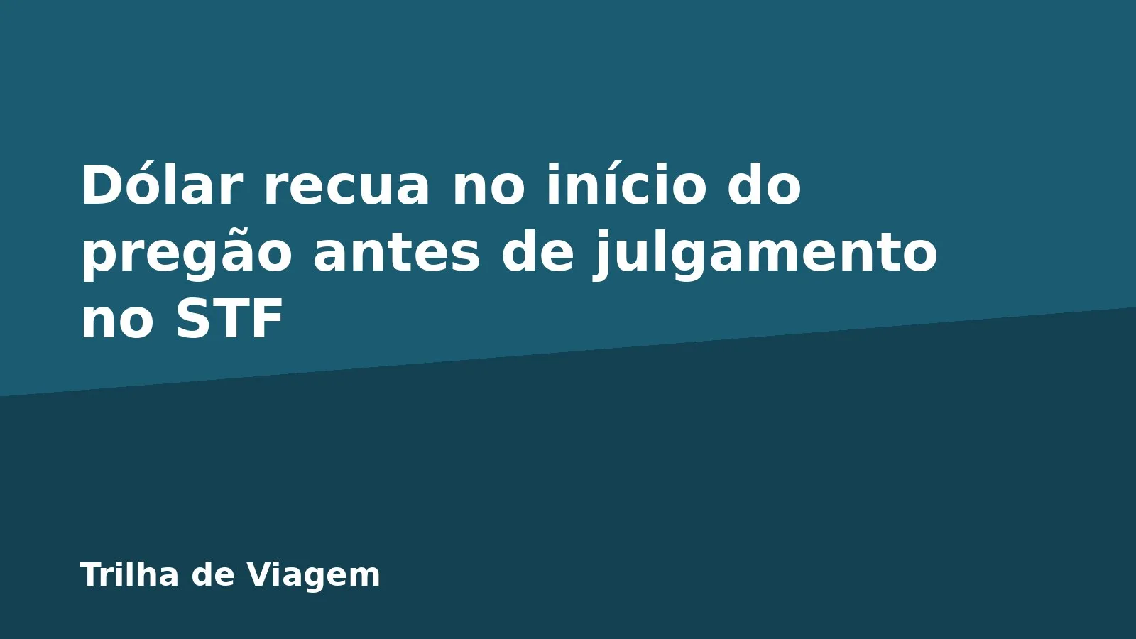 Dólar recua no início do pregão antes de julgamento no STF