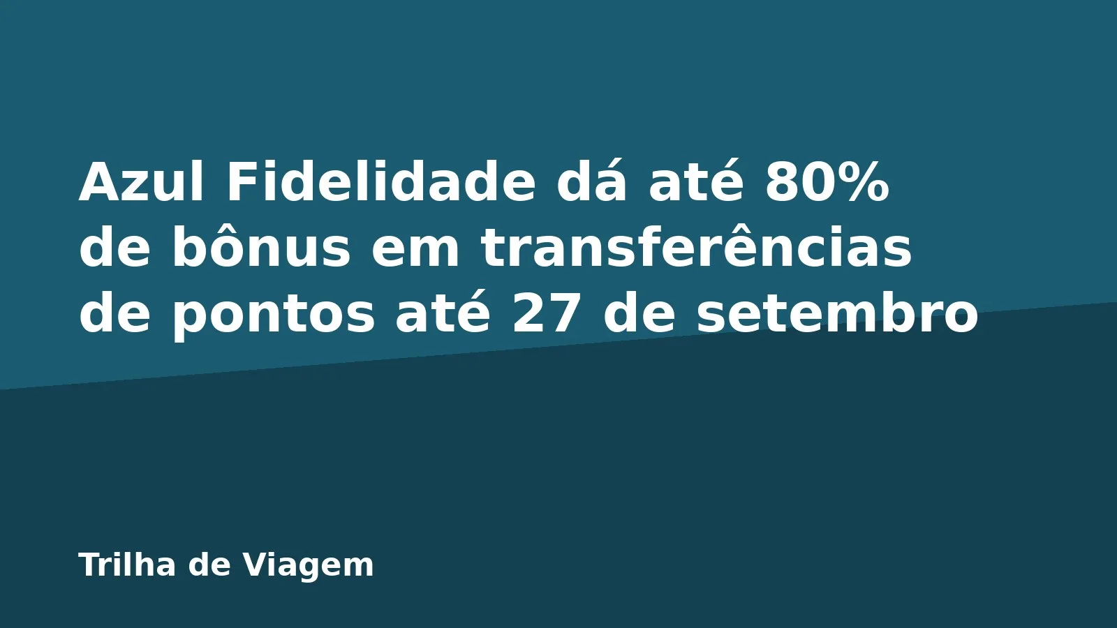 Azul Fidelidade dá até 80% de bônus em transferências de pontos até 27 de setembro