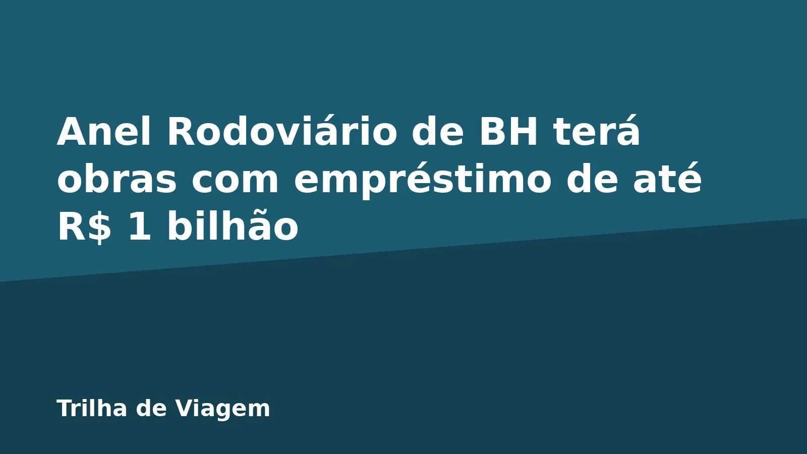 Anel Rodoviário de BH terá obras com empréstimo de até R$ 1 bilhão