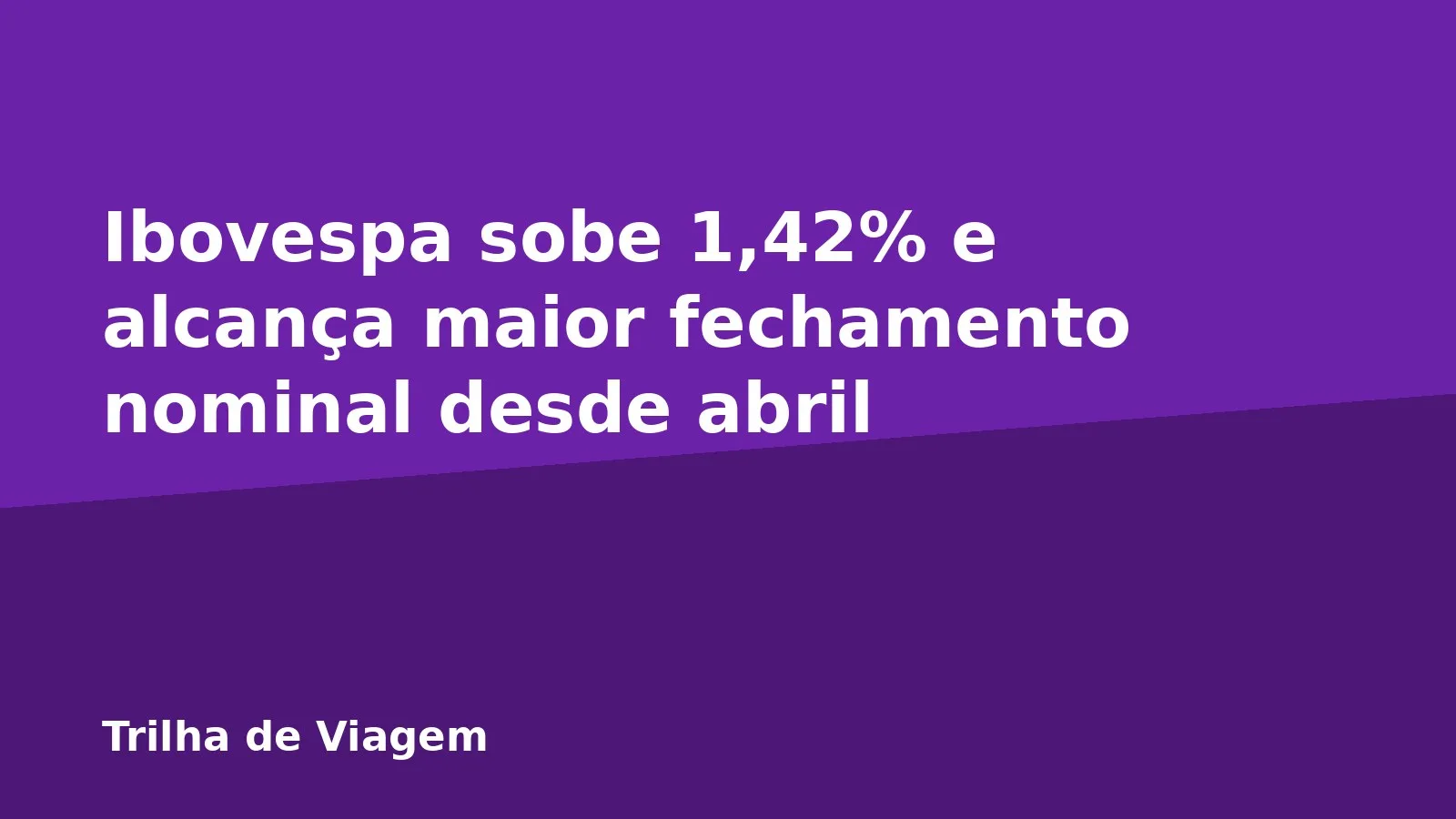 Ibovespa sobe 1,42% e alcança maior fechamento nominal desde abril