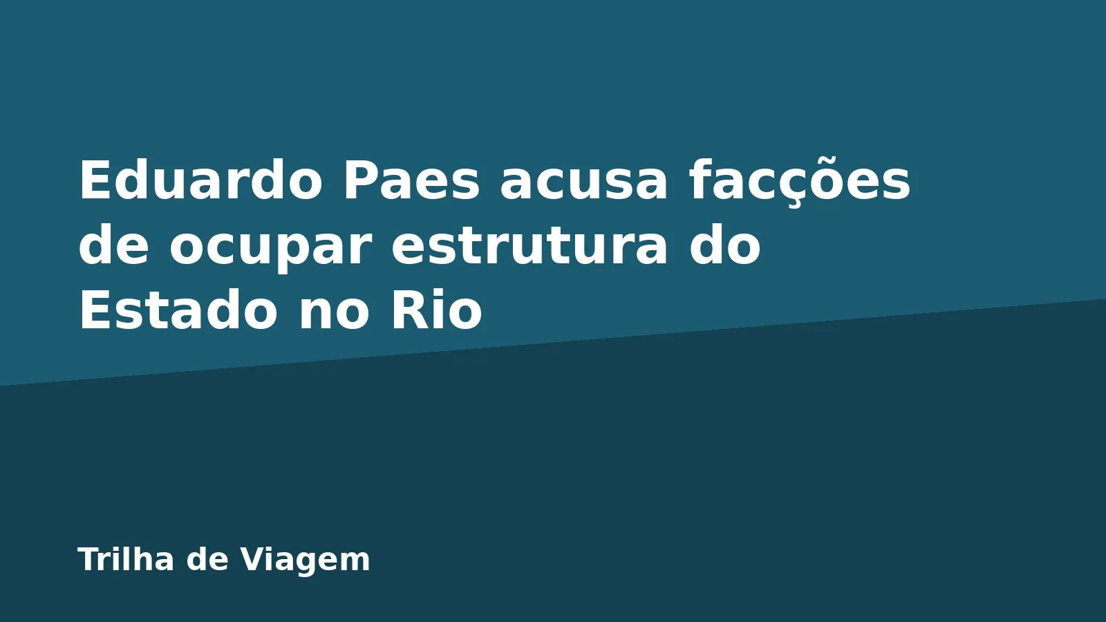 Eduardo Paes acusa facções de ocupar estrutura do Estado no Rio