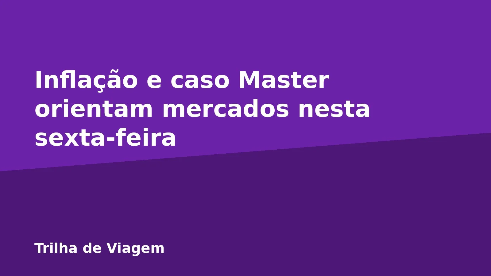Inflação e caso Master orientam mercados nesta sexta-feira