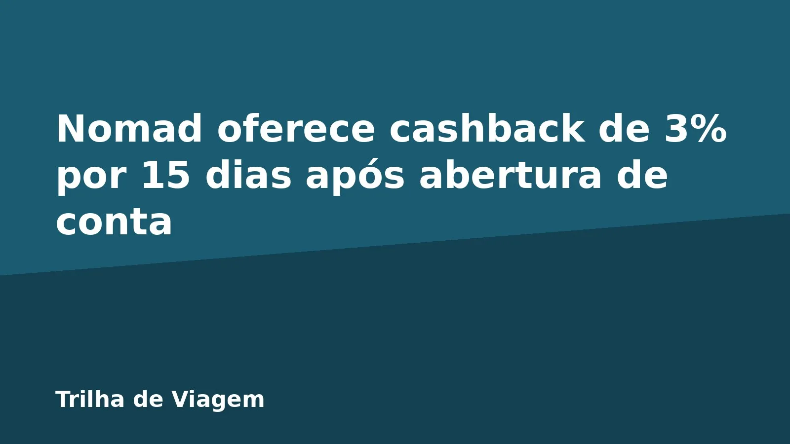 Nomad oferece cashback de 3% por 15 dias após abertura de conta