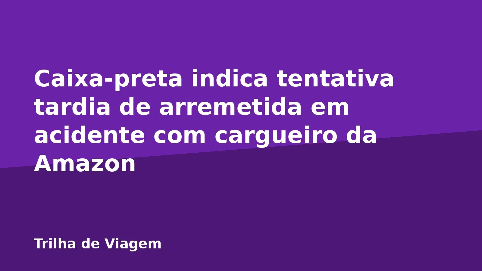Caixa-preta indica tentativa tardia de arremetida em acidente com cargueiro da Amazon