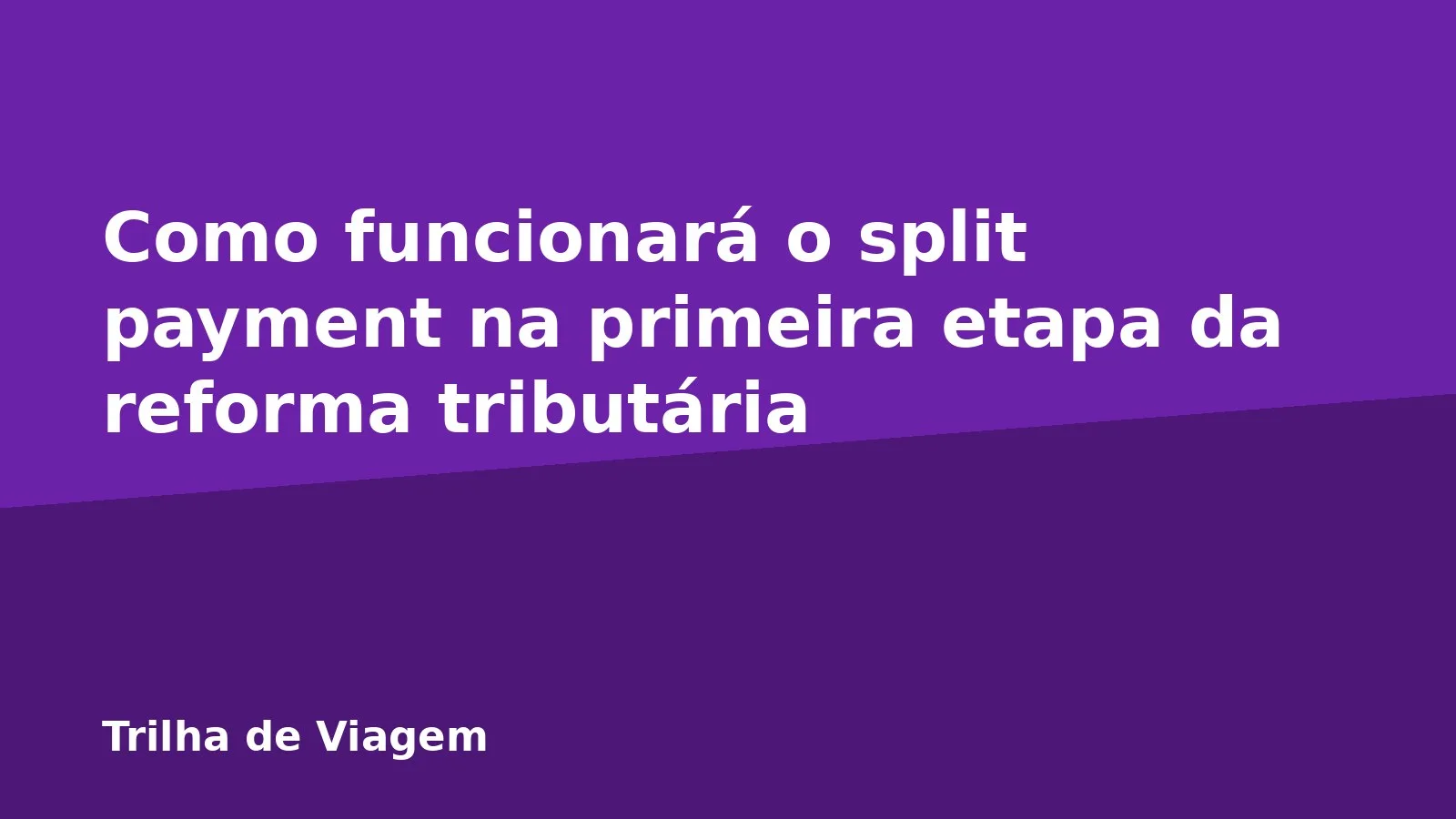 Como funcionará o split payment na primeira etapa da reforma tributária