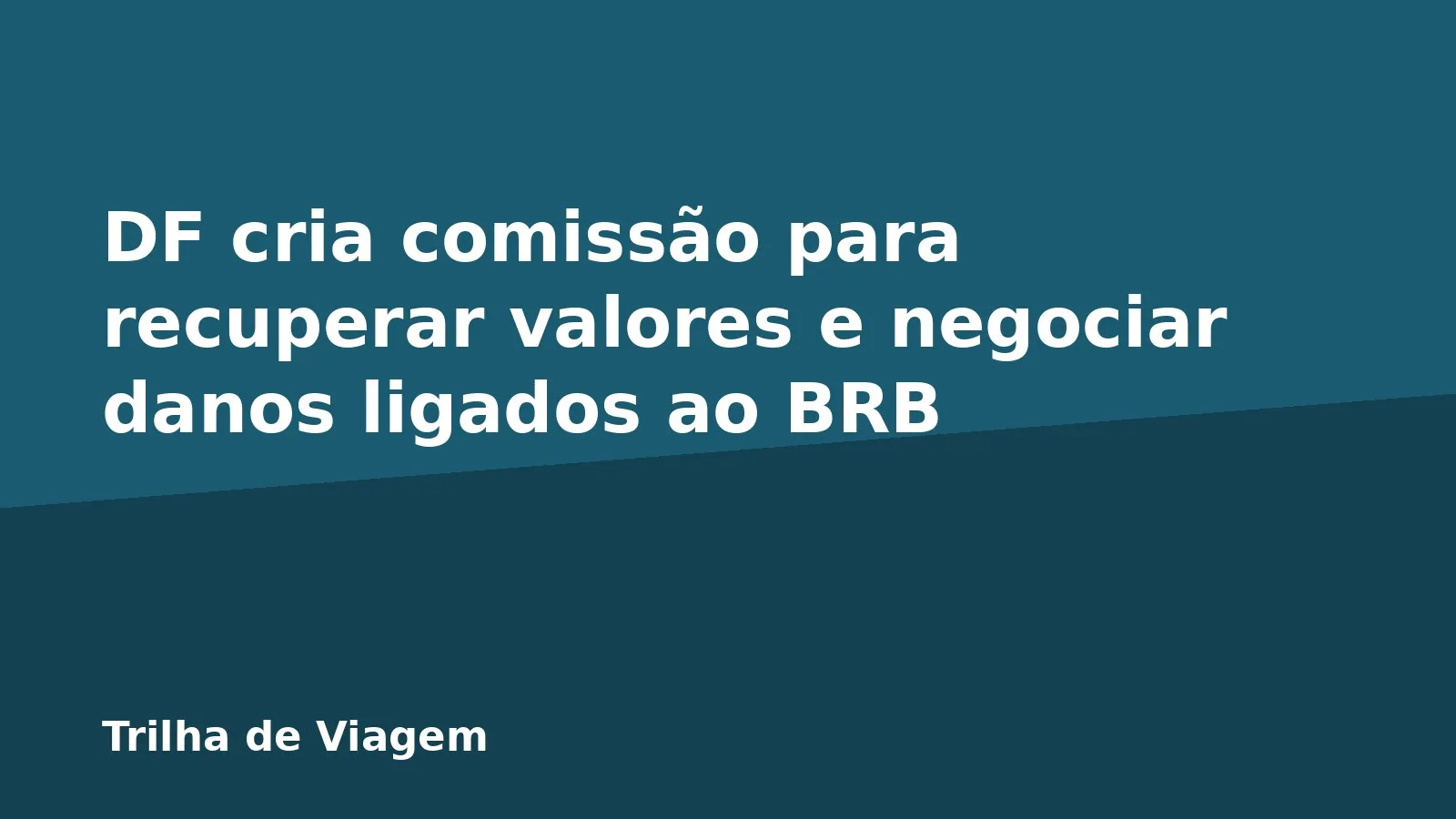 DF cria comissão para recuperar valores e negociar danos ligados ao BRB